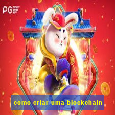 como criar uma blockchain